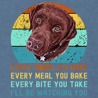 Chocolate Lab Labrador Retriever Dog Every Snack you Make Garment-Dyed Sweatshirt