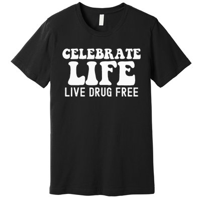 Celebrate Life Live Drug Free Red Band Week Awareness Premium T-Shirt