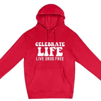 Celebrate Life Live Drug Free Red Band Week Awareness Premium Pullover Hoodie