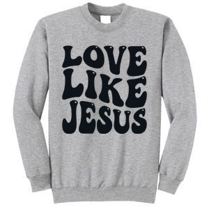 Christian Love Like Jesus Tall Sweatshirt