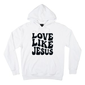 Christian Love Like Jesus Hoodie