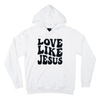 Christian Love Like Jesus Hoodie