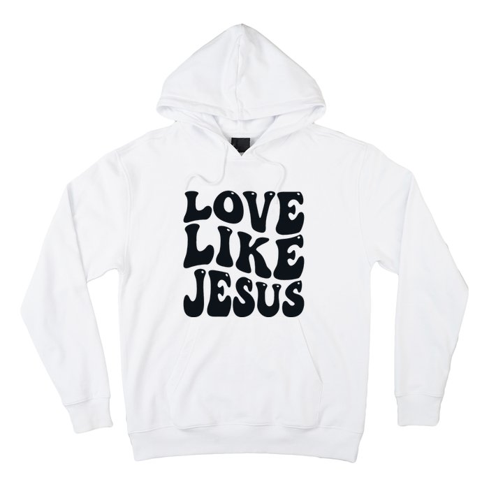 Christian Love Like Jesus Hoodie