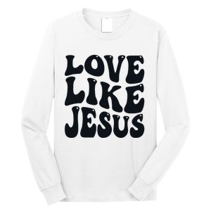 Christian Love Like Jesus Long Sleeve Shirt