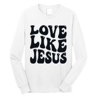 Christian Love Like Jesus Long Sleeve Shirt