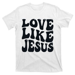 Christian Love Like Jesus T-Shirt