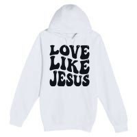 Christian Love Like Jesus Premium Pullover Hoodie