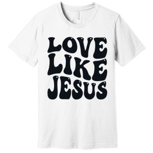 Christian Love Like Jesus Premium T-Shirt