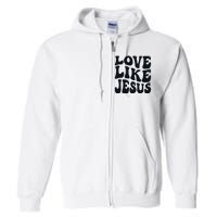 Christian Love Like Jesus Full Zip Hoodie