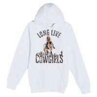 Cowgirls Long Live Wild West Cool Girl Country Girl Premium Pullover Hoodie