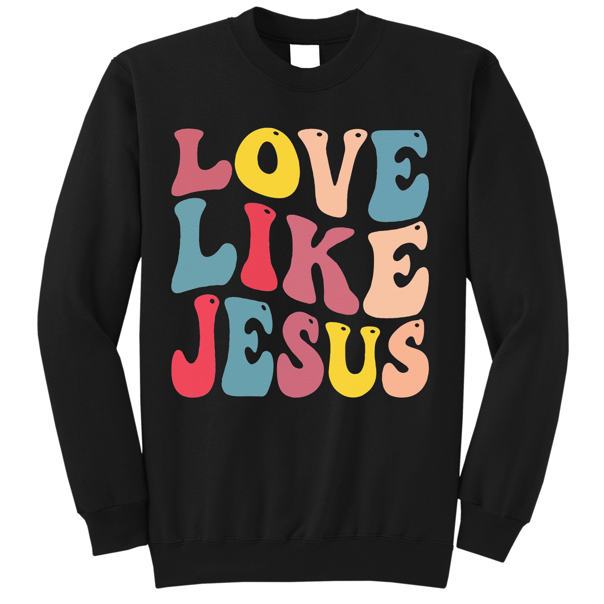 Christian Love Like Jesus Sweatshirt