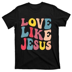 Christian Love Like Jesus T-Shirt