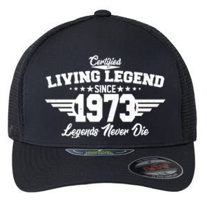 Certified Living Legend Since 1973 Legends Never Die 50th Birthday Flexfit Unipanel Trucker Cap