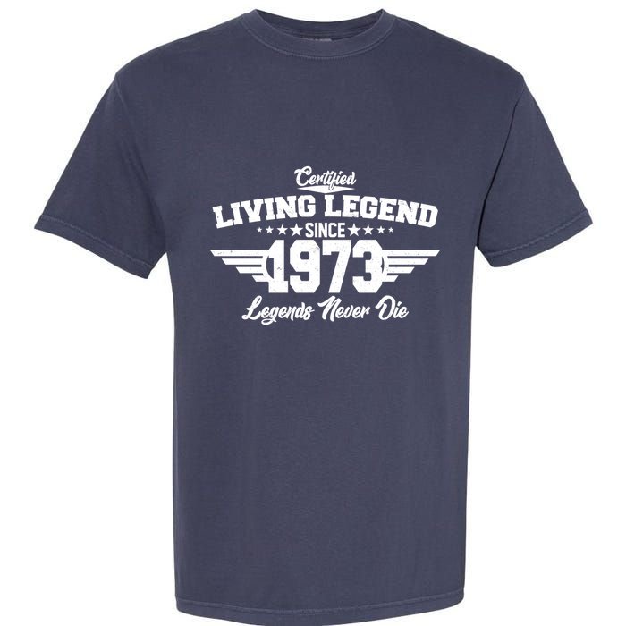 Certified Living Legend Since 1973 Legends Never Die 50th Birthday Garment-Dyed Heavyweight T-Shirt