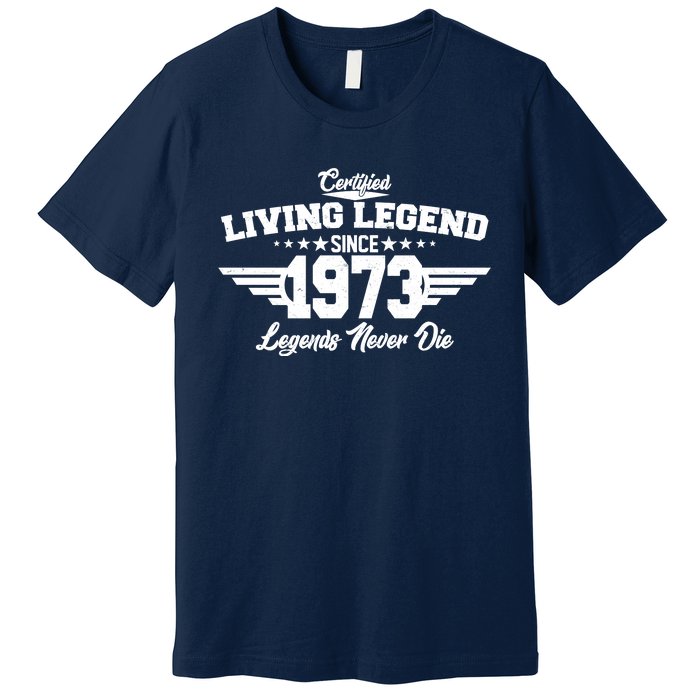 Certified Living Legend Since 1973 Legends Never Die 50th Birthday Premium T-Shirt