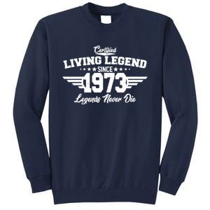 Certified Living Legend Since 1973 Legends Never Die 50th Birthday Tall Sweatshirt