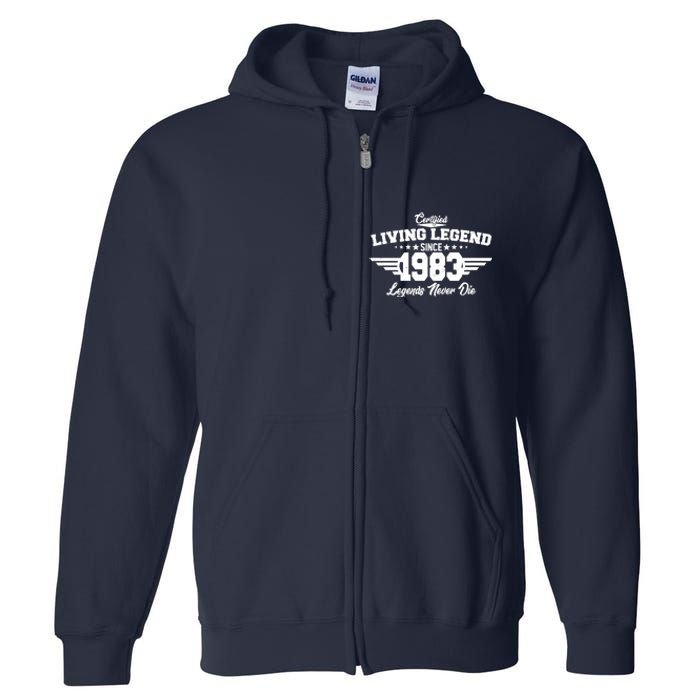 Certified Living Legend Since 1983 Legends Never Die 40th Birthday Full Zip Hoodie