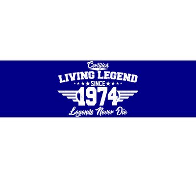 Certified Living Legend Since 1974 Legends Never Die 50th Birthday Bumper Sticker