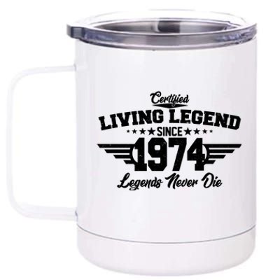 Certified Living Legend Since 1974 Legends Never Die 50th Birthday 12 oz Stainless Steel Tumbler Cup