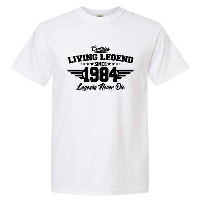 Certified Living Legend Since 1984 Legends Never Die 40th Birthday Garment-Dyed Heavyweight T-Shirt