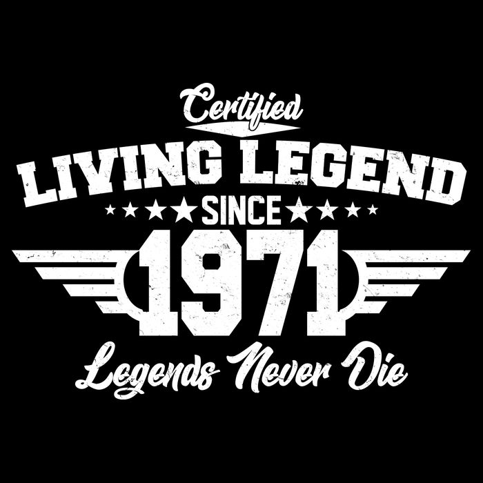 Certified Living Legend Since 1971 Legends Never Die Button