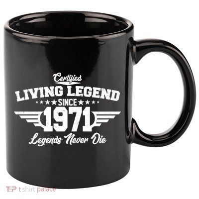 Certified Living Legend Since 1971 Legends Never Die 11oz C Handle Ceramic Mug