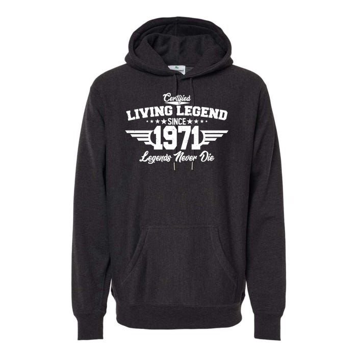 Certified Living Legend Since 1971 Legends Never Die Premium Hoodie