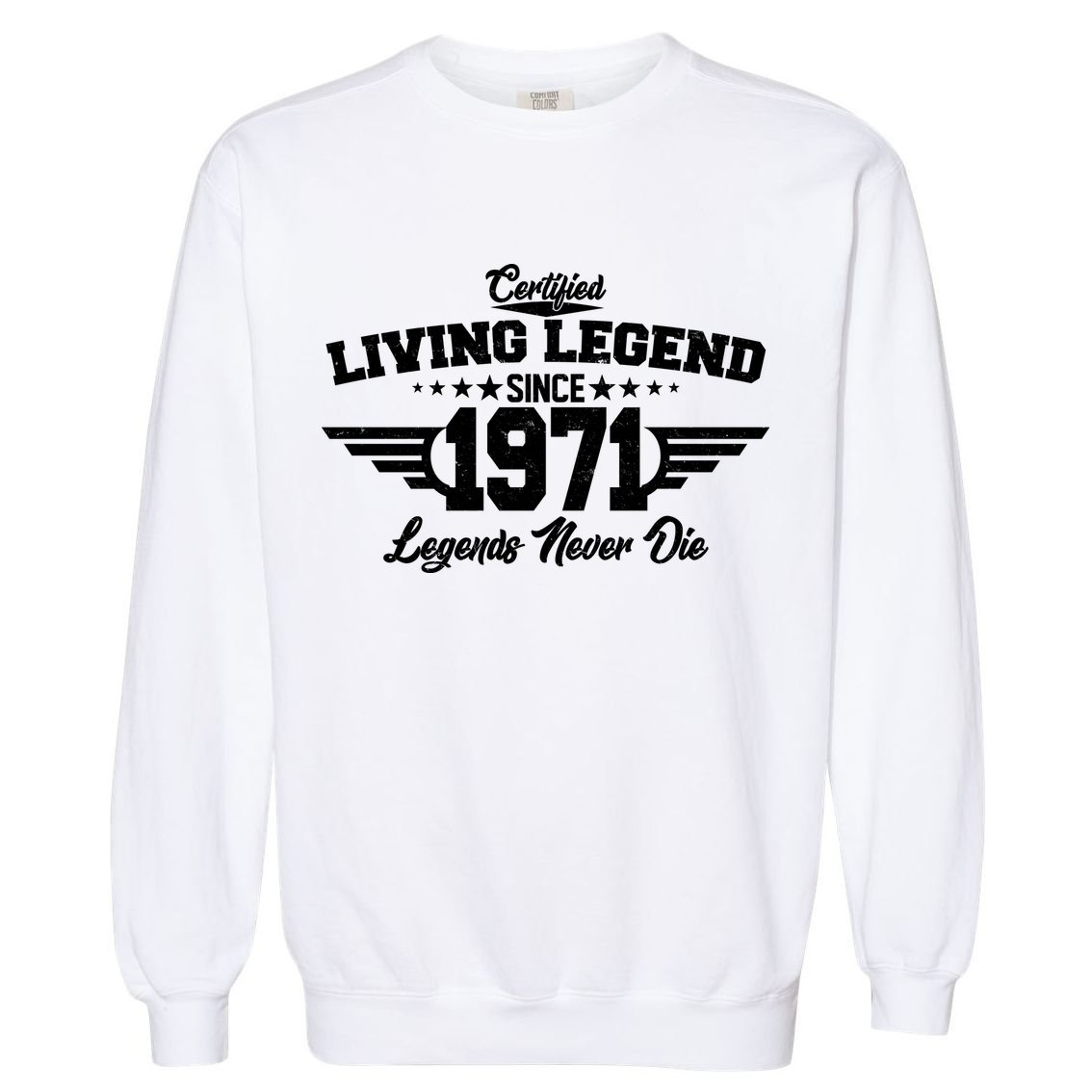 Certified Living Legend Since 1971 Legends Never Die Garment-Dyed Sweatshirt