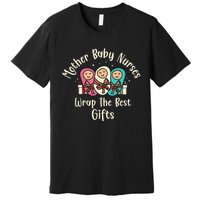 Christmas L&D Labor Mother Baby Nurses Wrap the Best Gifts Premium T-Shirt