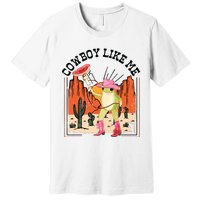 Cowboy Like Me Premium T-Shirt