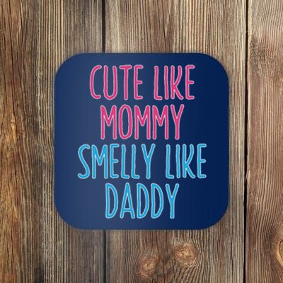 Cute Like Mommy Smelly Like Daddy Coaster