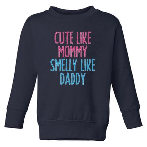 Cute Like Mommy Smelly Like Daddy Toddler Sweatshirt