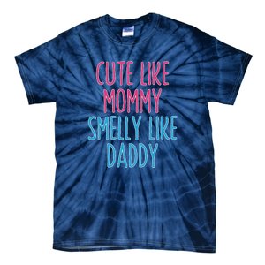 Cute Like Mommy Smelly Like Daddy Tie-Dye T-Shirt