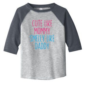 Cute Like Mommy Smelly Like Daddy Toddler Fine Jersey T-Shirt