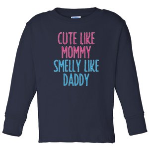 Cute Like Mommy Smelly Like Daddy Toddler Long Sleeve Shirt