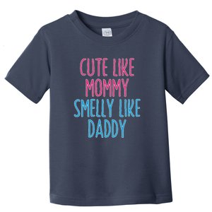 Cute Like Mommy Smelly Like Daddy Toddler T-Shirt