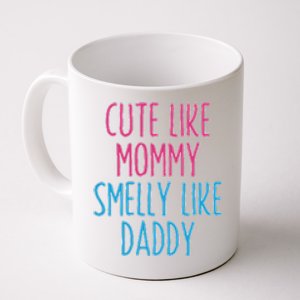 Cute Like Mommy Smelly Like Daddy Coffee Mug