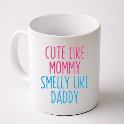 Cute Like Mommy Smelly Like Daddy Coffee Mug