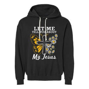 Christian Let Me Tell You About My Jesus Garment-Dyed Fleece Hoodie