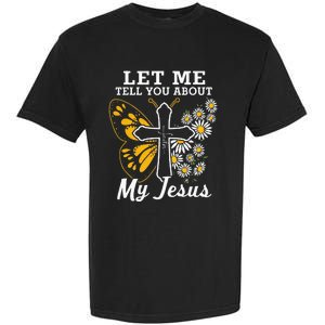 Christian Let Me Tell You About My Jesus Garment-Dyed Heavyweight T-Shirt