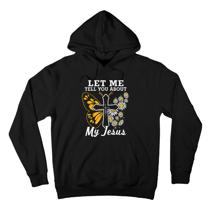 Christian Let Me Tell You About My Jesus Hoodie