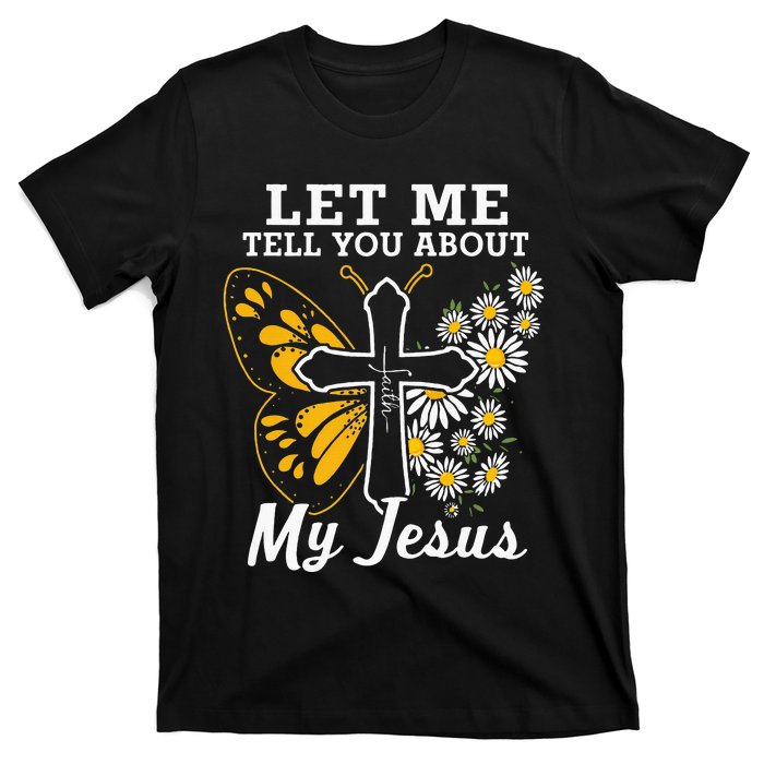 Christian Let Me Tell You About My Jesus T-Shirt