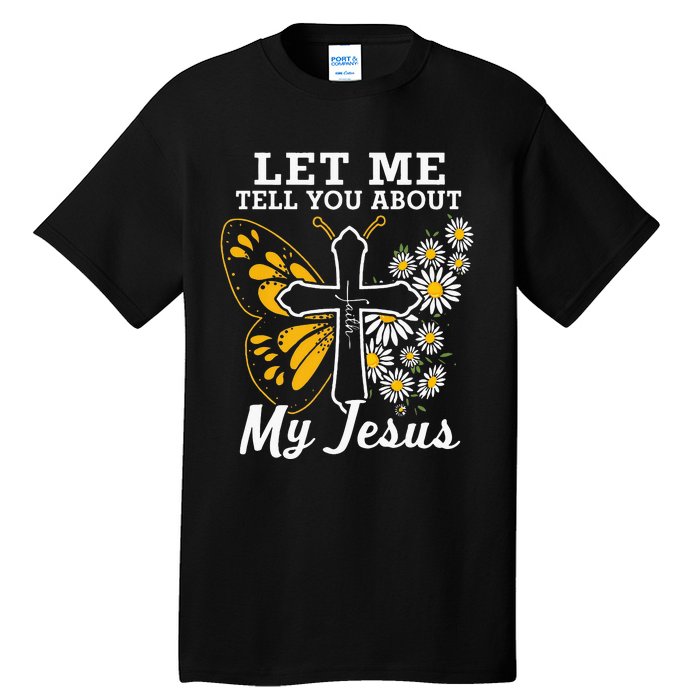 Christian Let Me Tell You About My Jesus Tall T-Shirt