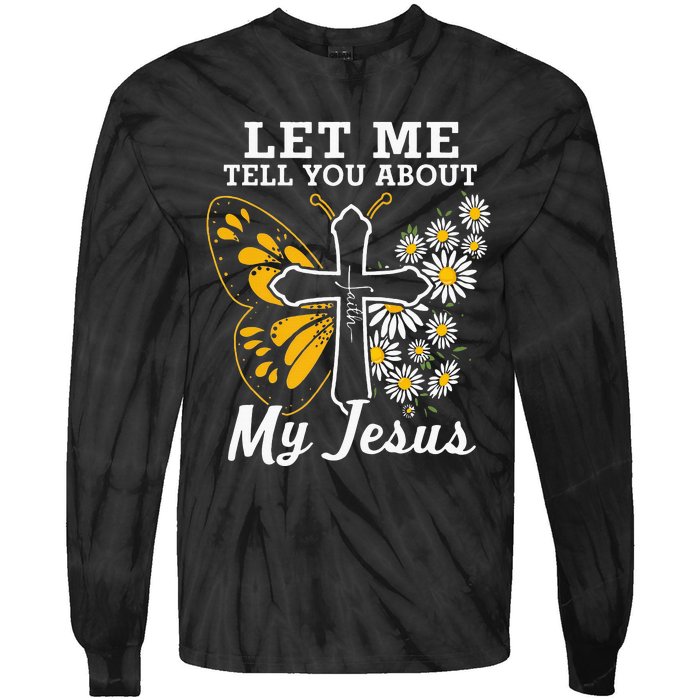 Christian Let Me Tell You About My Jesus Tie-Dye Long Sleeve Shirt