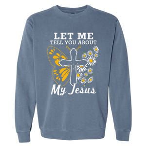 Christian Let Me Tell You About My Jesus Garment-Dyed Sweatshirt