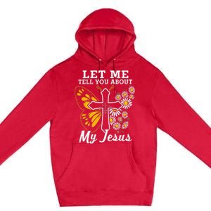 Christian Let Me Tell You About My Jesus Premium Pullover Hoodie