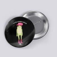 Cowboy Like Me Frog Button