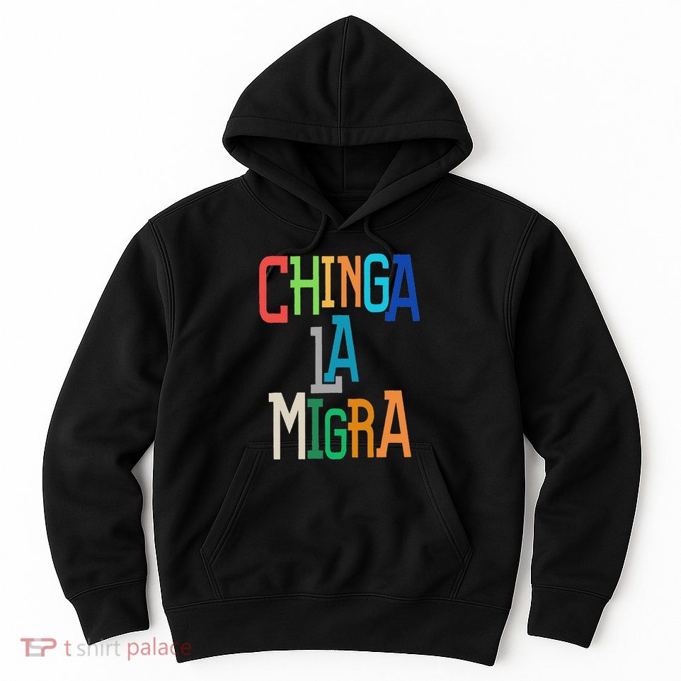Chinga La Migra Bold Political Matching Hoodie