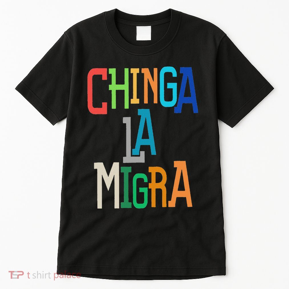 Chinga La Migra Bold Political Matching Tall T-Shirt