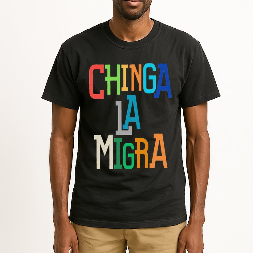 Chinga La Migra Bold Political Matching Tall T-Shirt